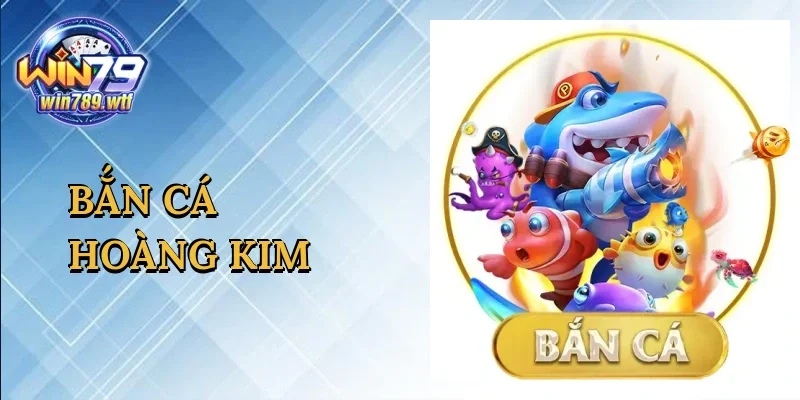 ban-ca-hoang-kim-1