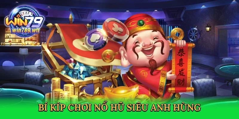 bi-kip-choi-no-hu-sieu-anh-hung-4