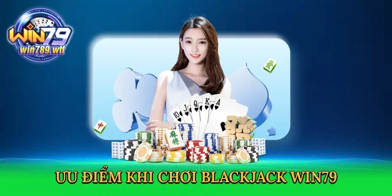 uu-diem-khi-choi-blackjack-win79-3
