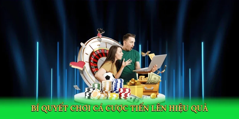 Bí quyết chơi cá cược tiến lên hiệu quả