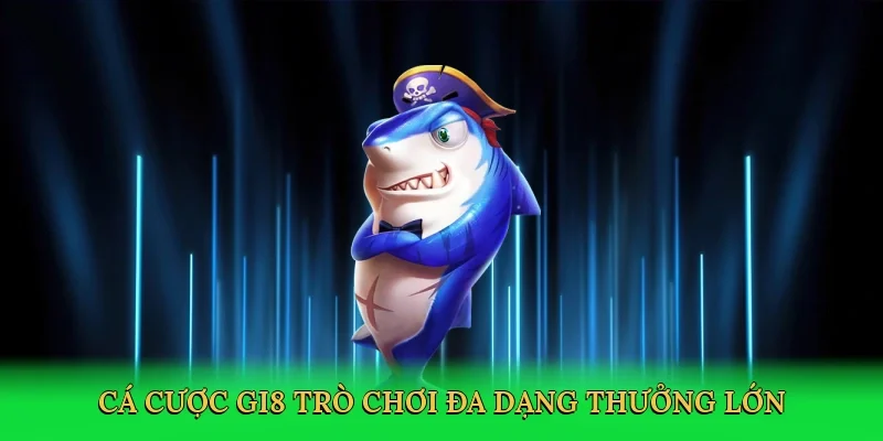 Cá cược GI8 trò chơi đa dạng thưởng lớn