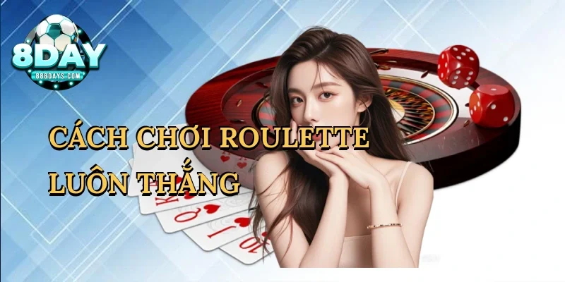 Cách chơi roulette luôn thắng