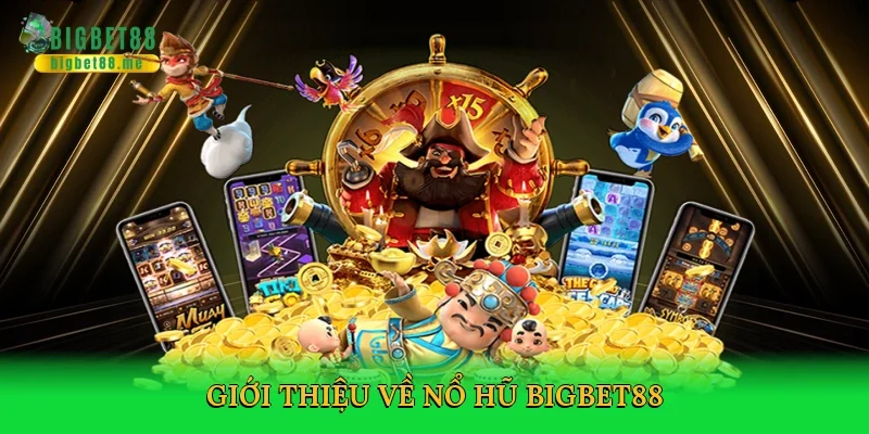 Giới thiệu về Nổ hũ Bigbet88