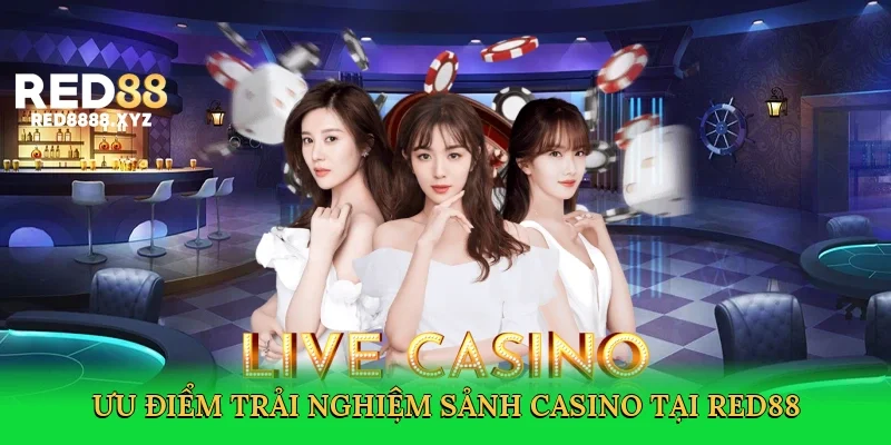 uu-diem-trai-nghiem-sanh-casino-tai-red88-3