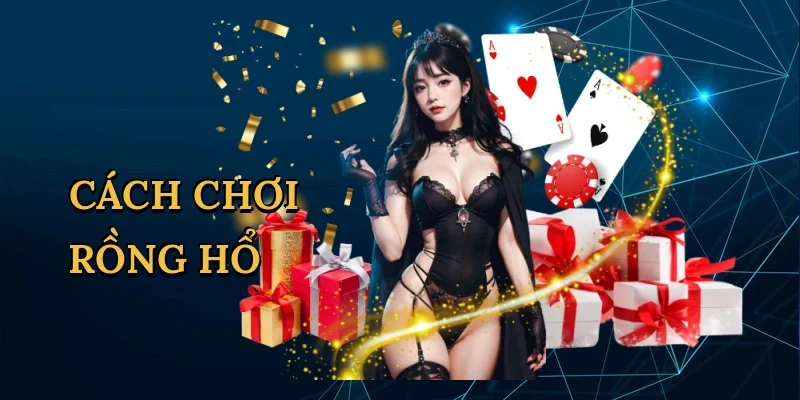 Cách chơi Rồng Hổ