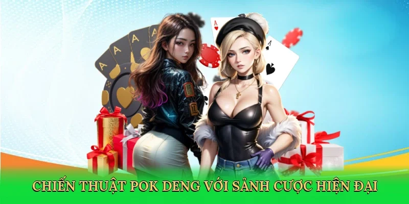 Chiến thuật pok deng với sảnh cược hiện đại