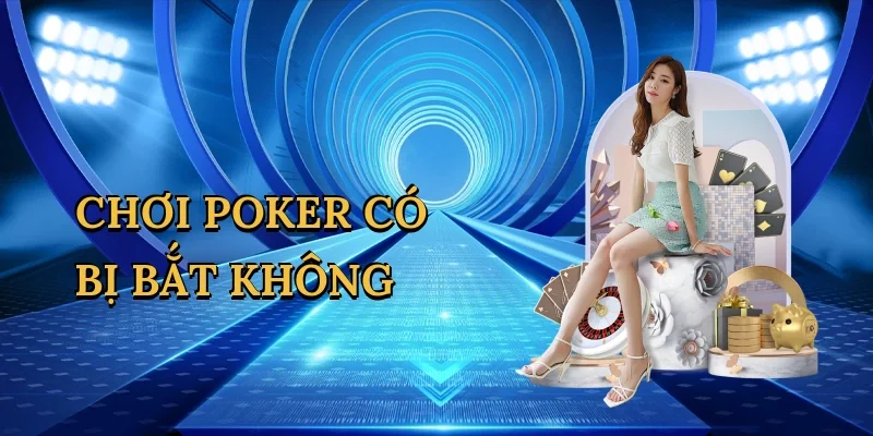 Chơi poker có bị bắt không