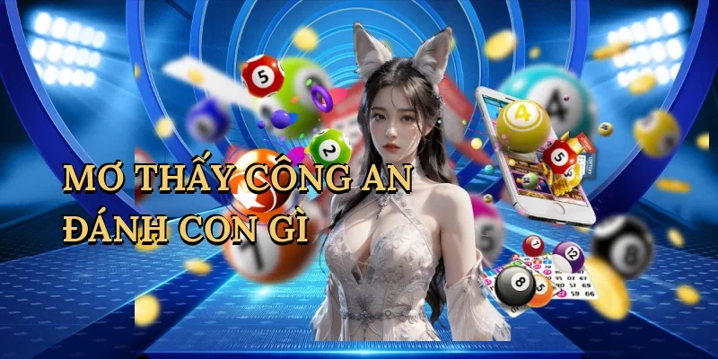 Mơ thấy công an đánh con gì