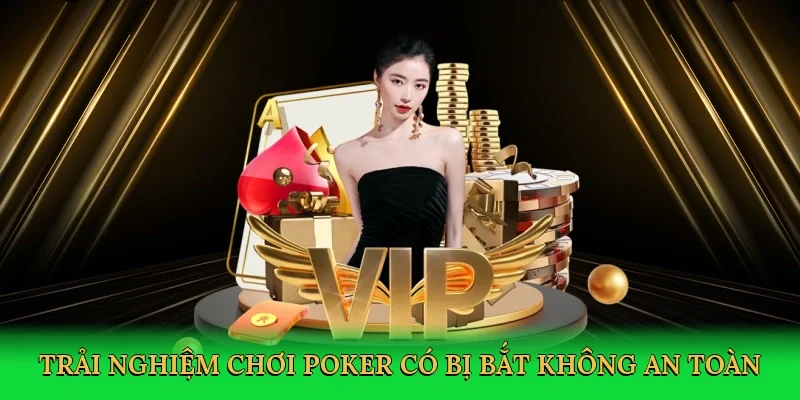 Trải nghiệm Chơi poker có bị bắt không an toàn