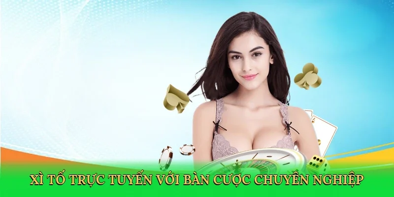 Xì tố trực tuyến với bàn cược chuyên nghiệp